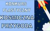 Plakat promujący konkurs plastyczny Kosmiczna Przygoda